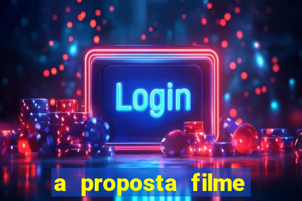 a proposta filme completo dublado topflix